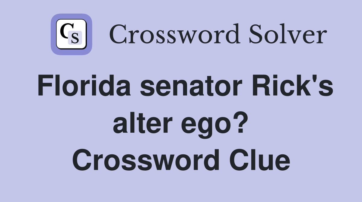 Florida senator Rick's alter ego? Crossword Clue