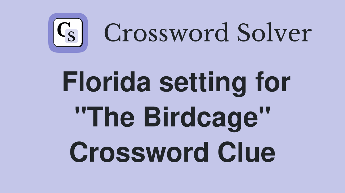 Florida setting for "The Birdcage" Crossword Clue