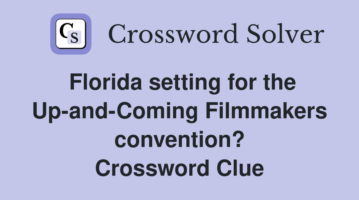 Florida setting for the Up-and-Coming Filmmakers convention? Crossword Clue