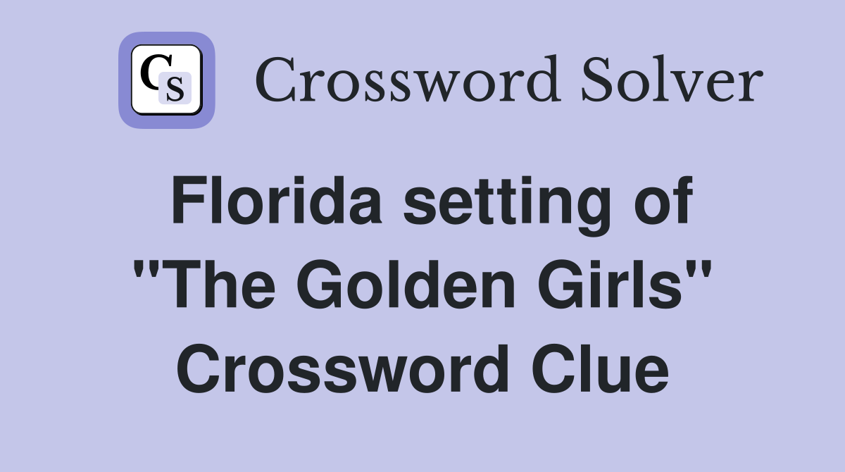 Florida setting of "The Golden Girls" Crossword Clue