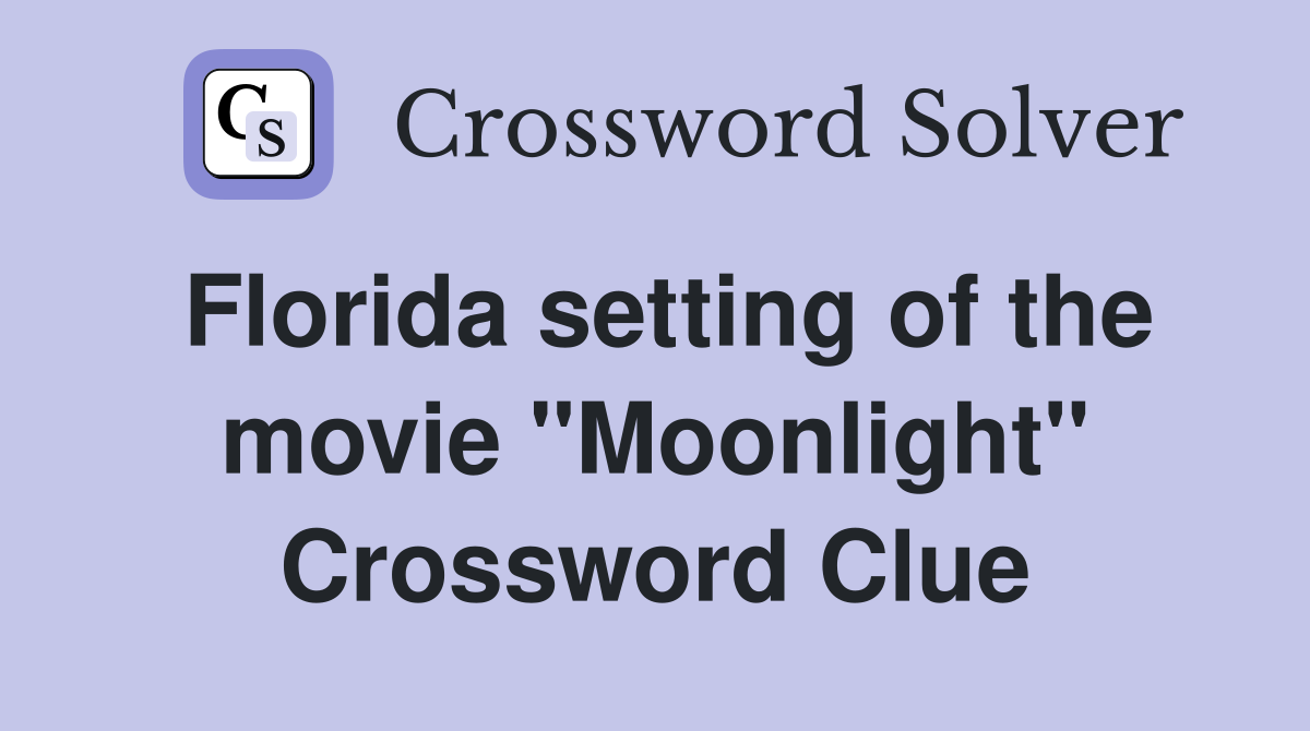 Florida setting of the movie "Moonlight" Crossword Clue