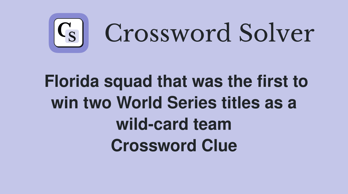 Florida squad that was the first to win two World Series titles as a wild-card team Crossword Clue