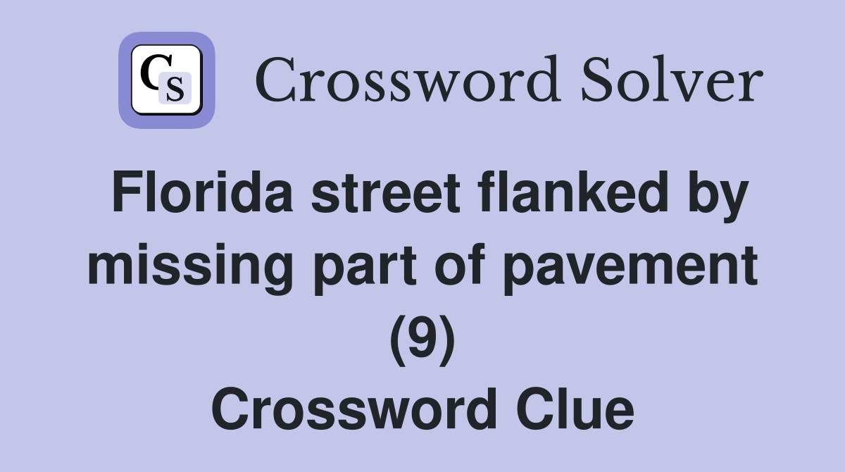 Florida street flanked by missing part of pavement (9) Crossword Clue
