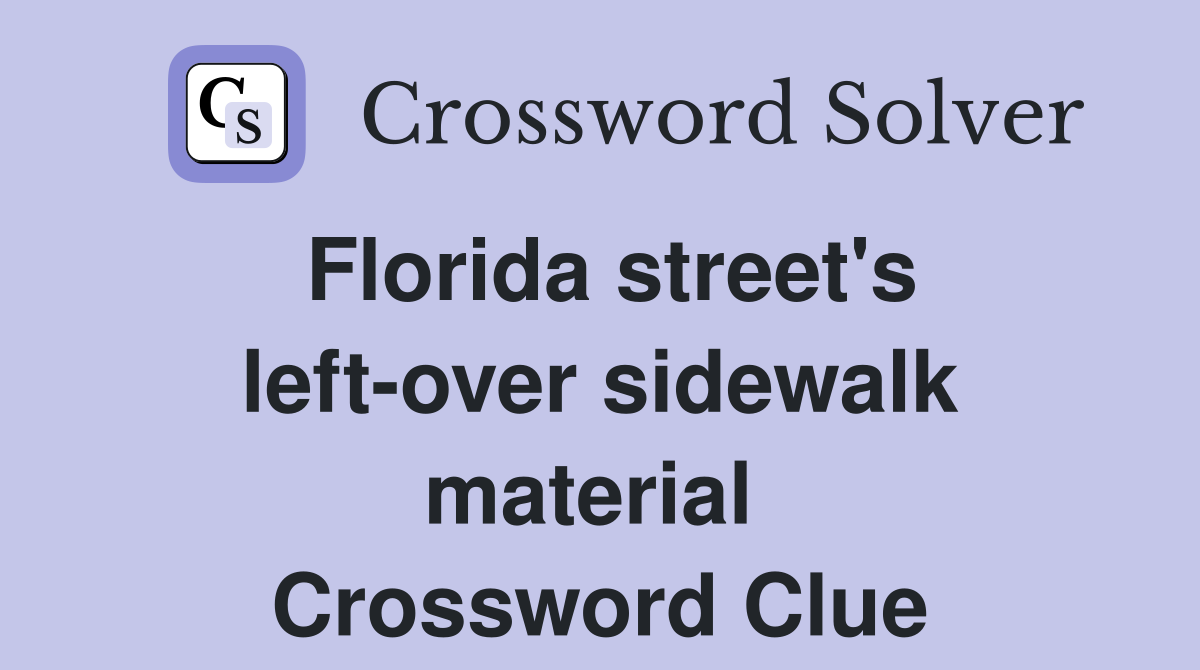Florida street's left-over sidewalk material  Crossword Clue