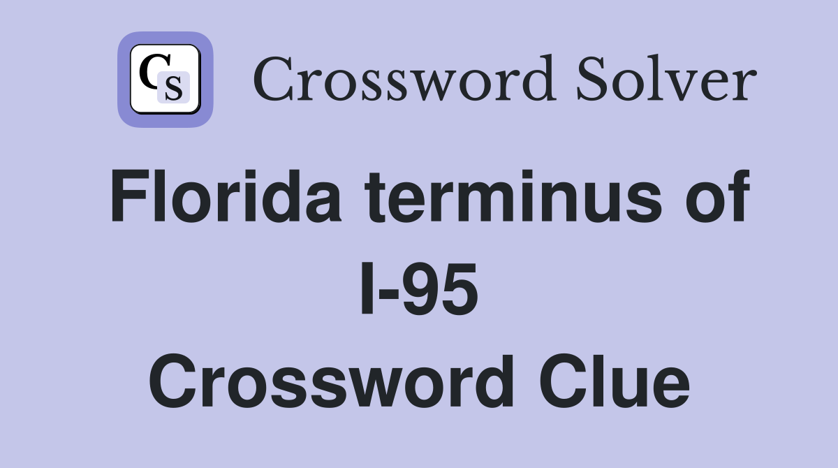 Florida terminus of I-95 Crossword Clue