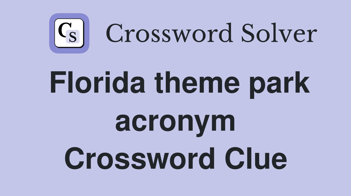 Florida theme park acronym Crossword Clue