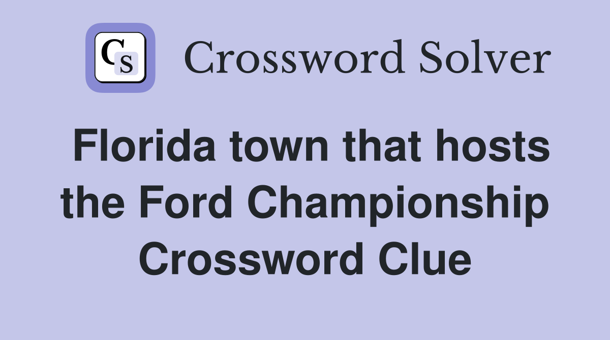 Florida town that hosts the Ford Championship Crossword Clue