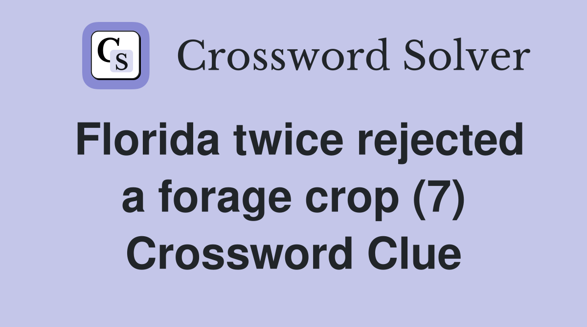 Florida twice rejected a forage crop (7) Crossword Clue