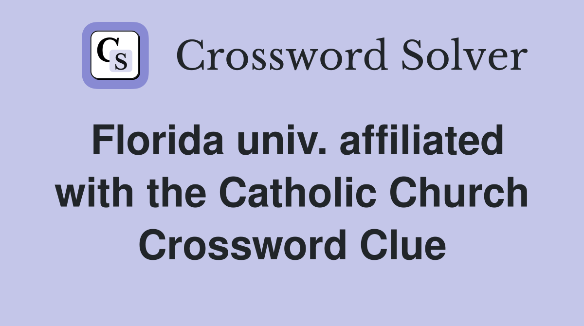 Florida univ. affiliated with the Catholic Church Crossword Clue