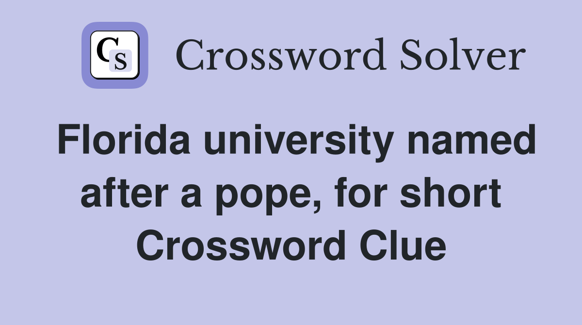 Florida university named after a pope, for short Crossword Clue