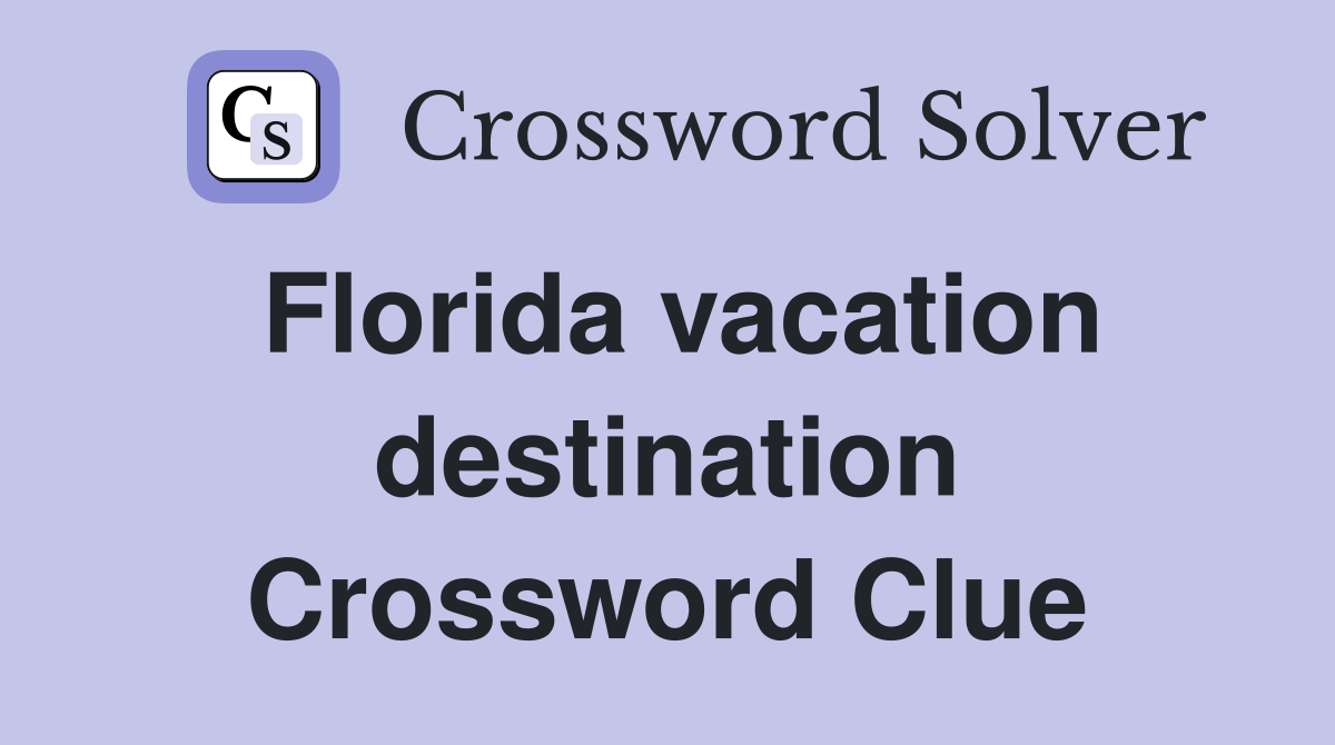 Florida vacation destination Crossword Clue
