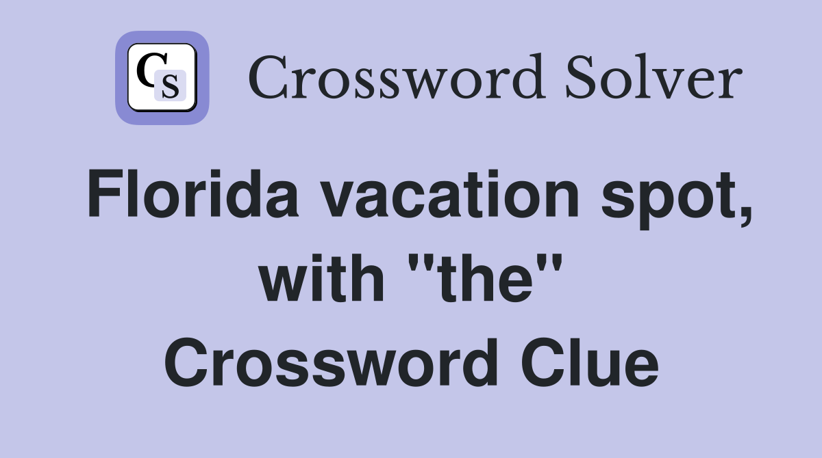 Florida vacation spot, with "the" Crossword Clue