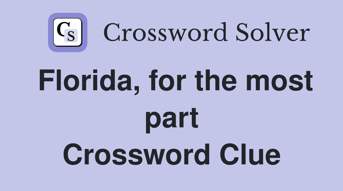 Florida, for the most part Crossword Clue