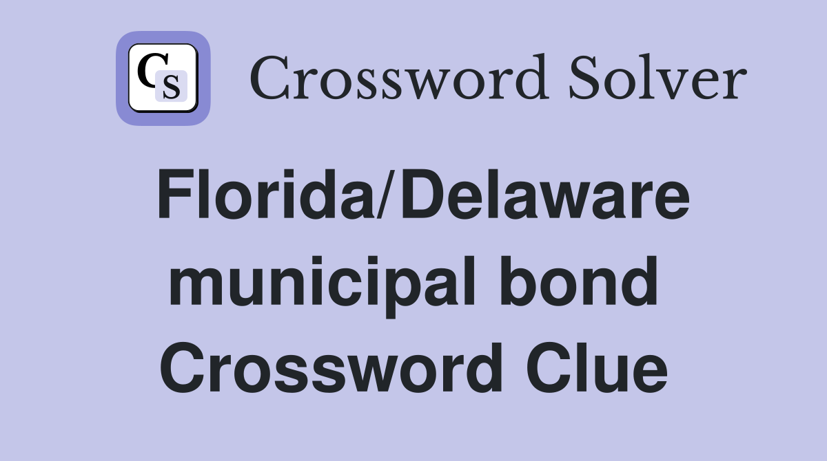 Florida/Delaware municipal bond Crossword Clue