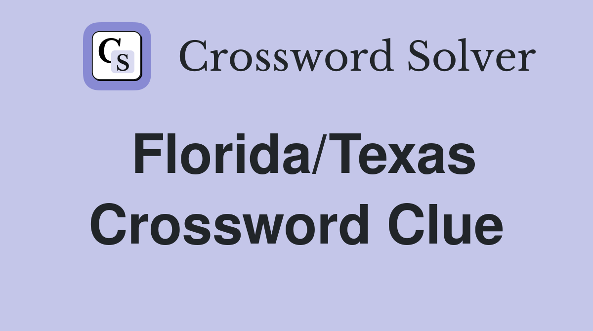 Florida/Texas Crossword Clue