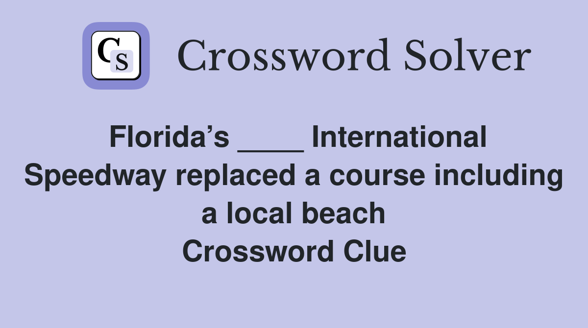 Florida’s ____ International Speedway replaced a course including a local beach Crossword Clue