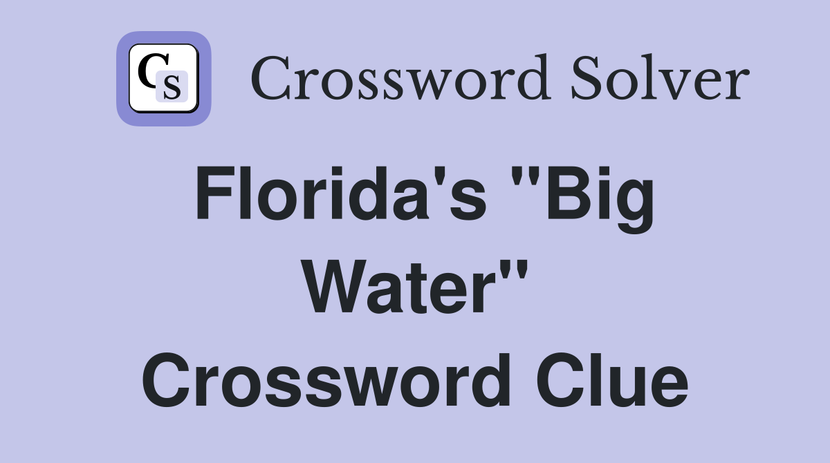Florida's "Big Water" Crossword Clue