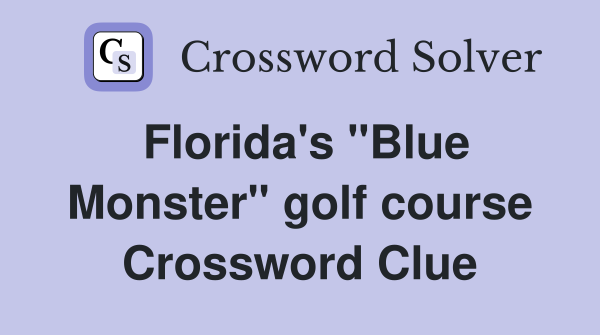 Florida's "Blue Monster" golf course Crossword Clue