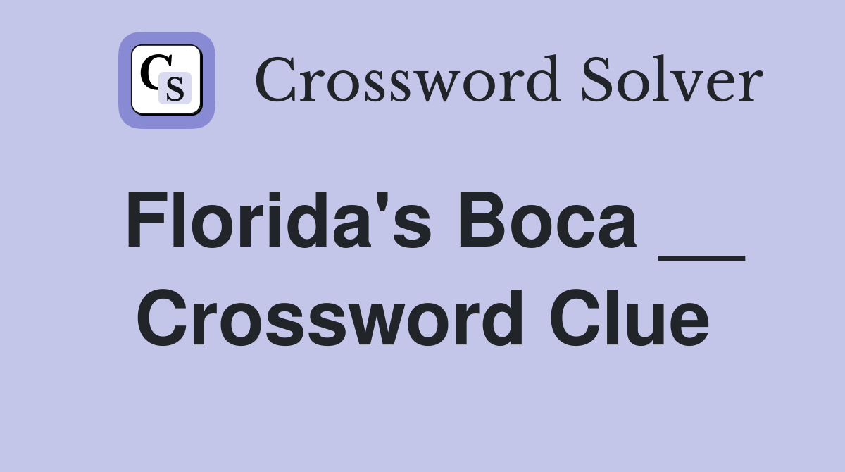 Florida's Boca __ Crossword Clue