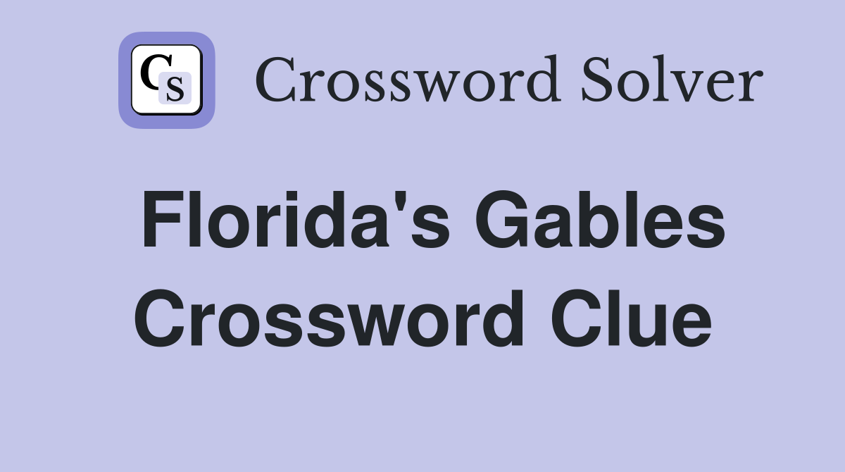 Florida's Gables Crossword Clue