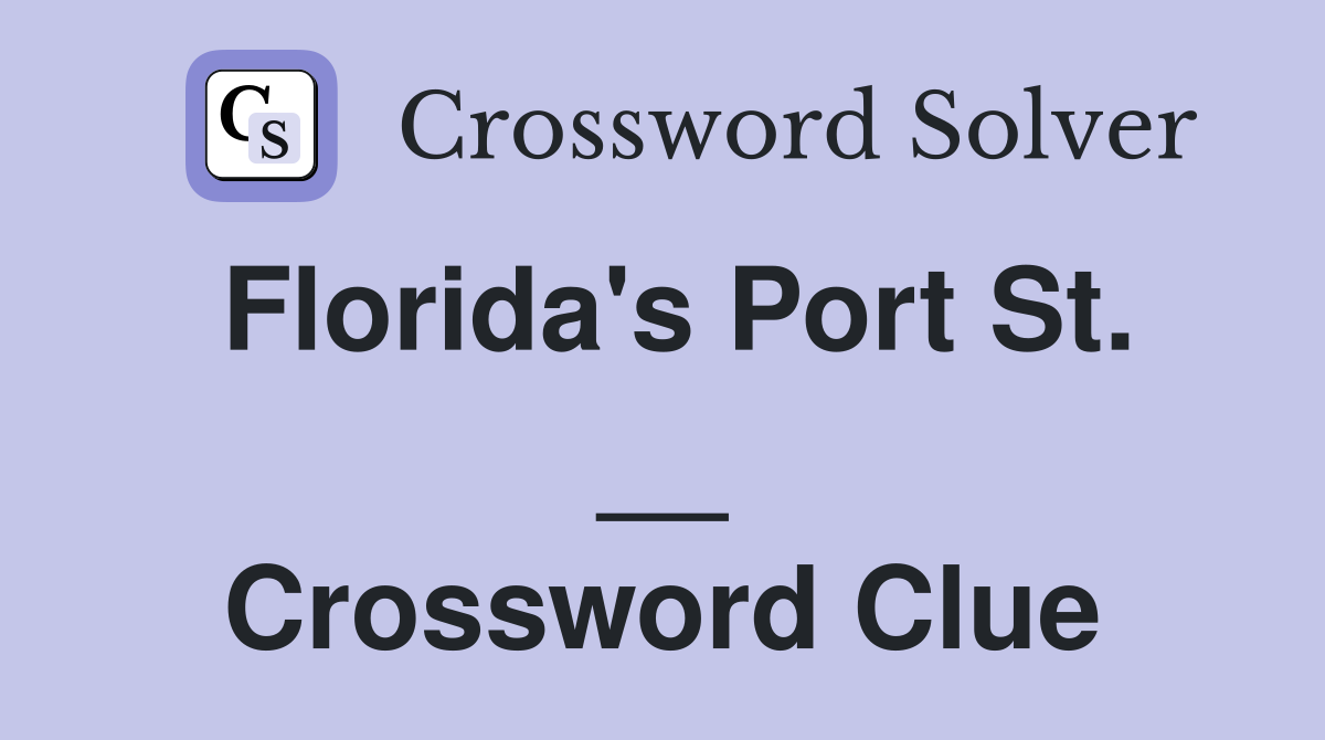 Florida's Port St. __ Crossword Clue