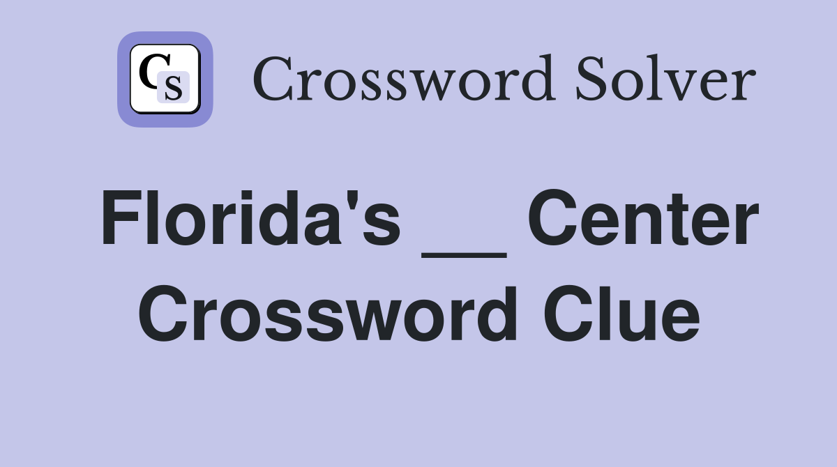 Florida's __ Center Crossword Clue