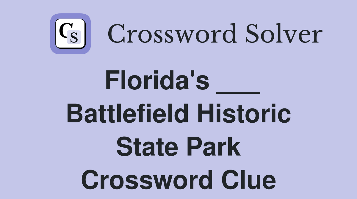 Florida's ___ Battlefield Historic State Park Crossword Clue