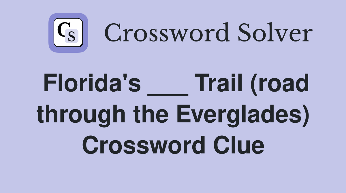 Florida's ___ Trail (road through the Everglades) Crossword Clue