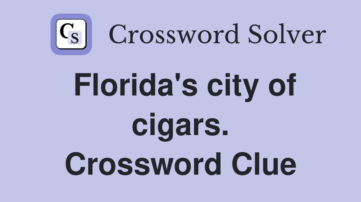 Florida's city of cigars. Crossword Clue