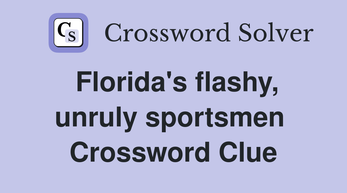 Florida's flashy, unruly sportsmen  Crossword Clue