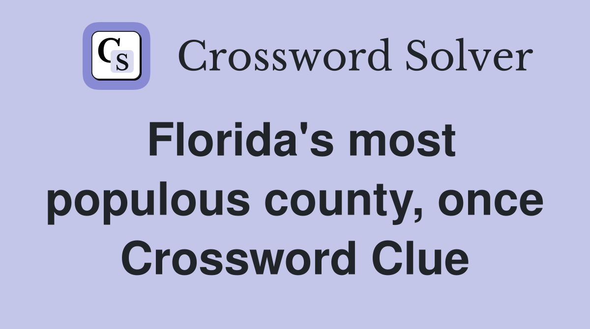 Florida's most populous county, once Crossword Clue