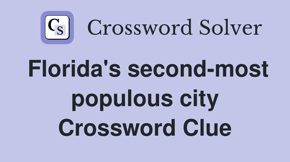 Florida's second-most populous city Crossword Clue