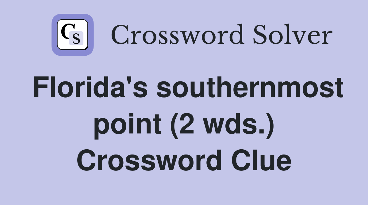 Florida's southernmost point (2 wds.) Crossword Clue