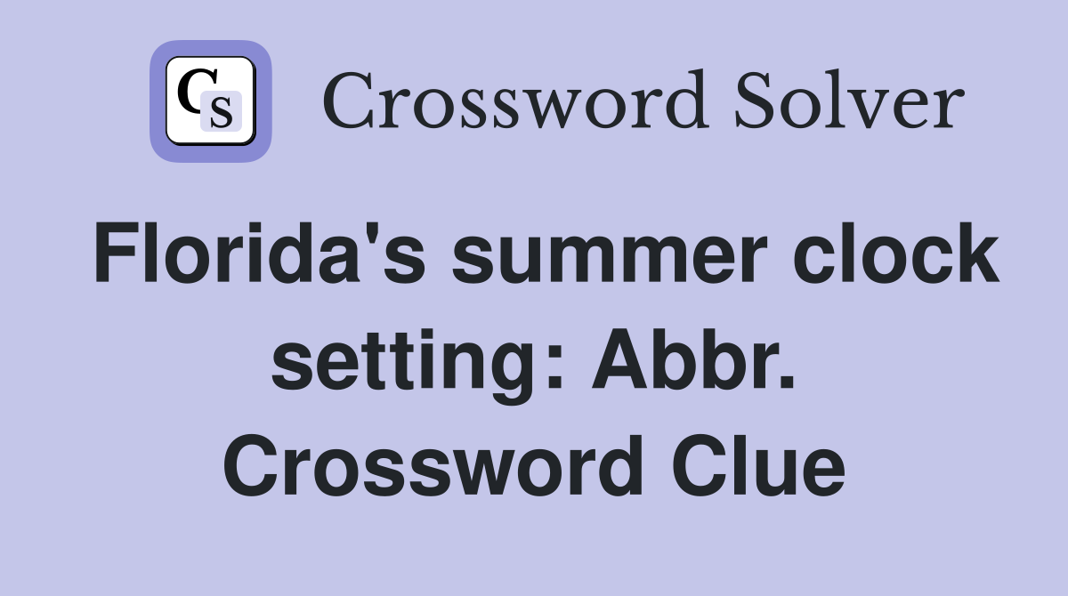 Florida's summer clock setting: Abbr. Crossword Clue