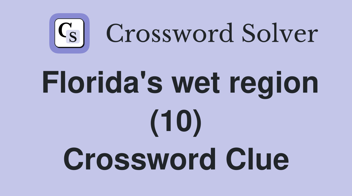 Florida's wet region (10) Crossword Clue