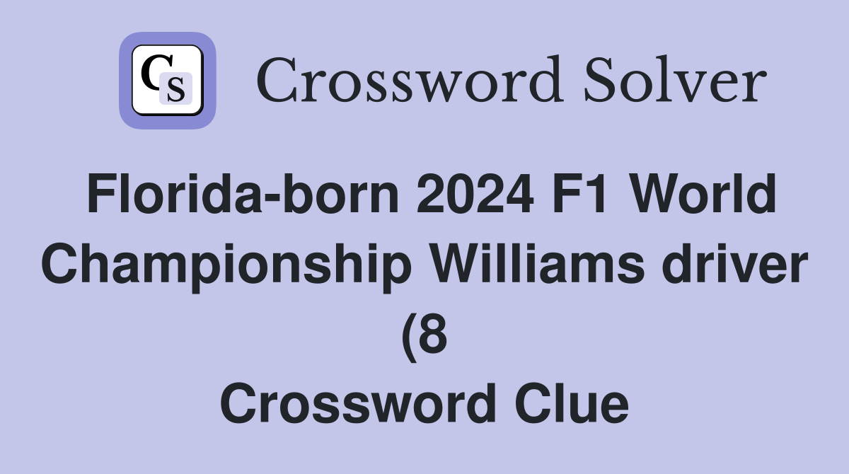 Florida born 2024 F1 World Championship Williams driver (8) Crossword Florida born 2024 F1 World Championship Williams driver (8) Crossword