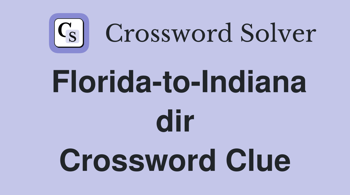 Florida-to-Indiana dir Crossword Clue