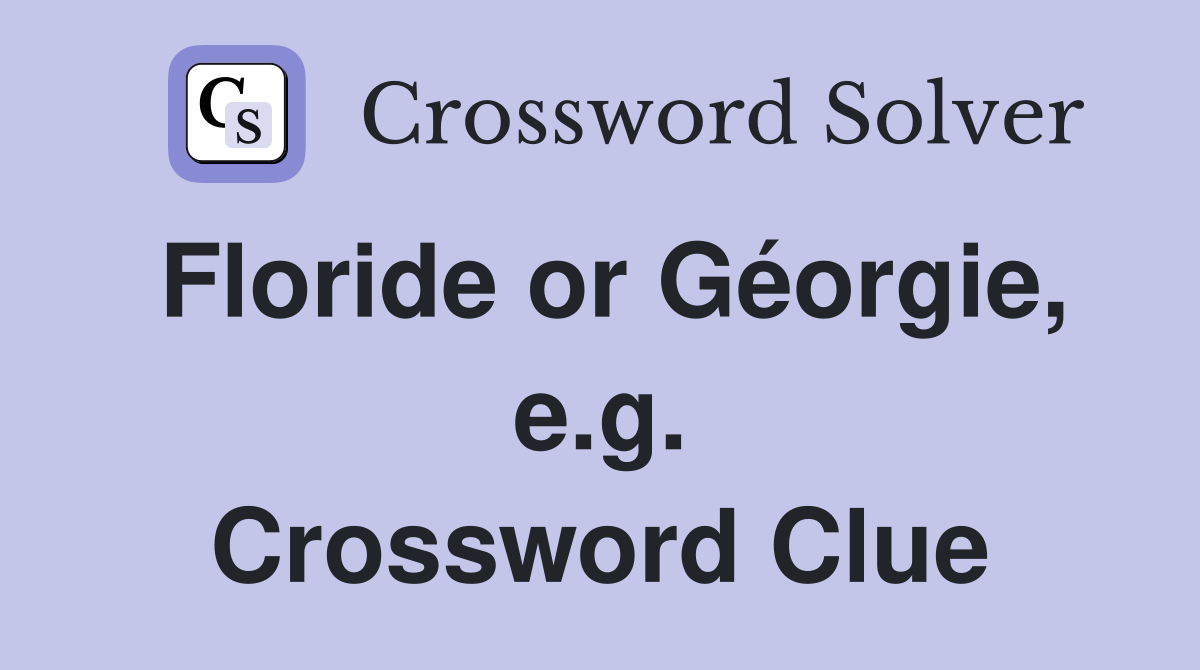 Floride or Géorgie, e.g. Crossword Clue