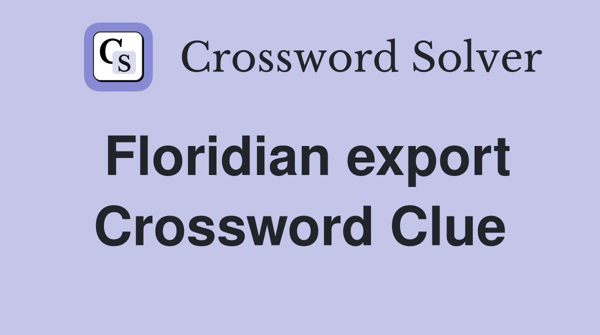 Floridian export Crossword Clue