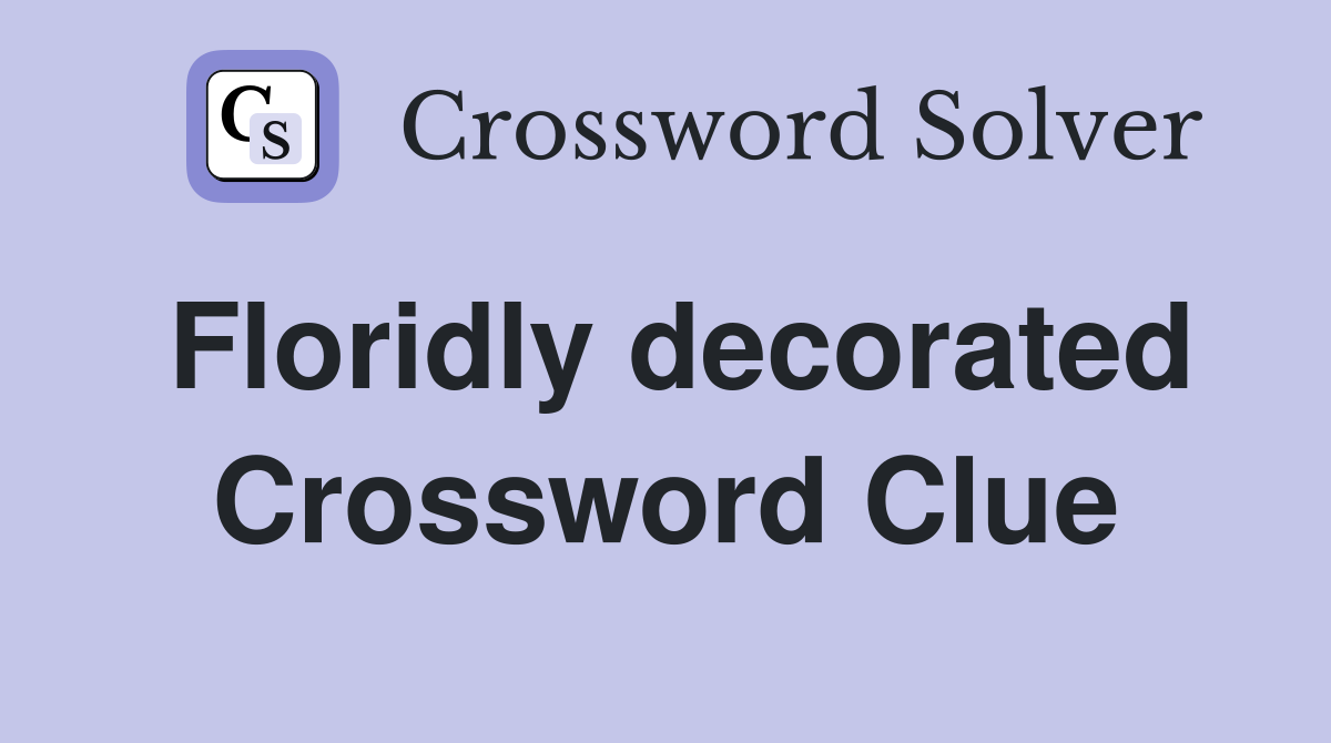 Floridly decorated Crossword Clue