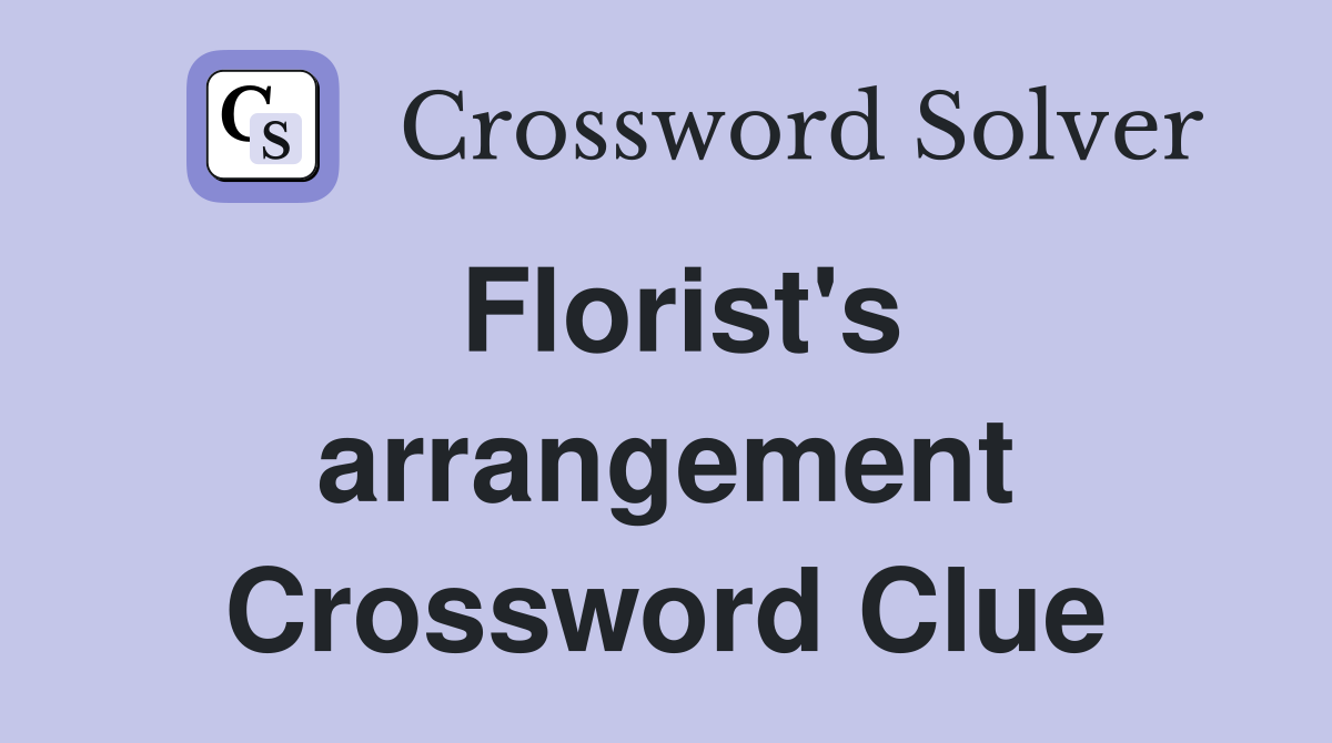 Florist's arrangement Crossword Clue