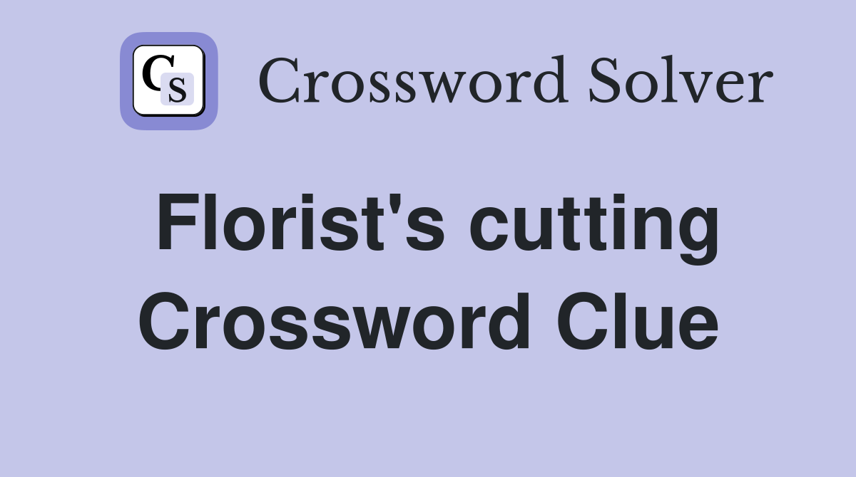 Florist's cutting Crossword Clue