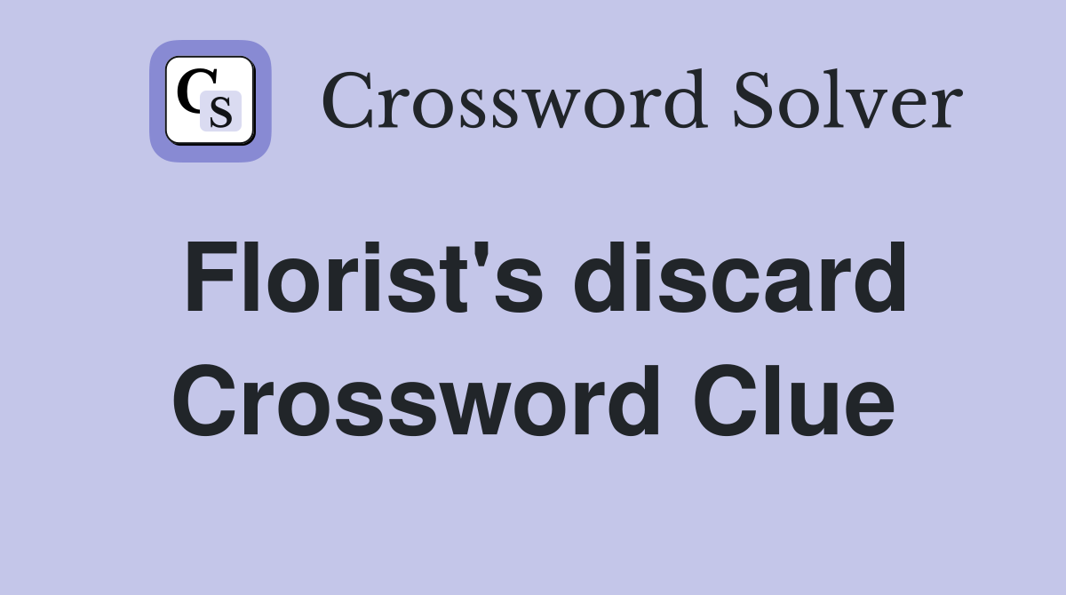 Florist's discard Crossword Clue