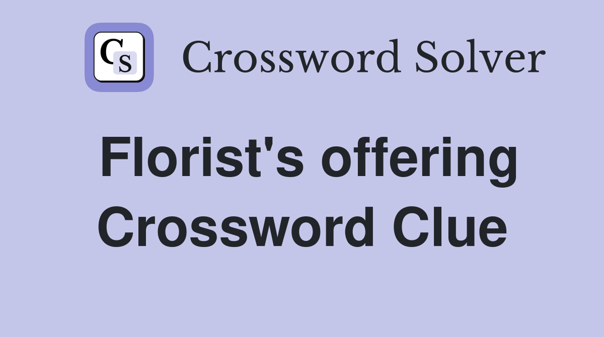 Florist's offering Crossword Clue