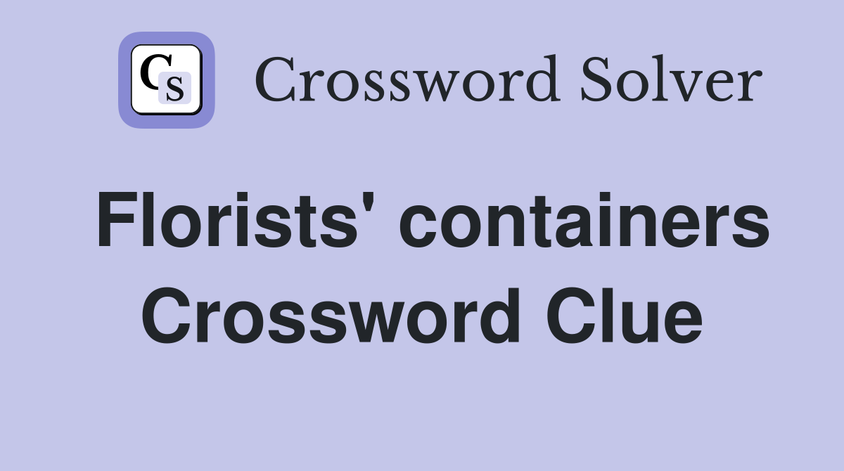Florists' containers Crossword Clue