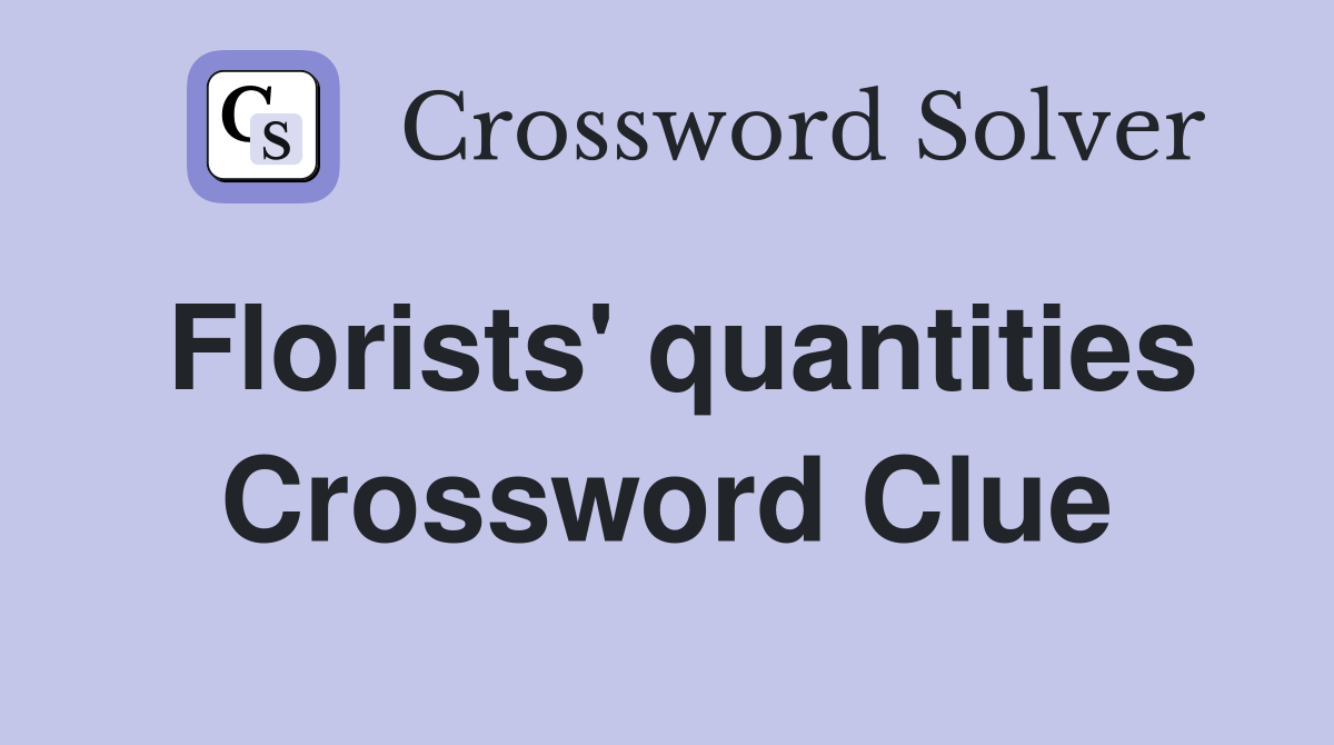 Florists' quantities Crossword Clue