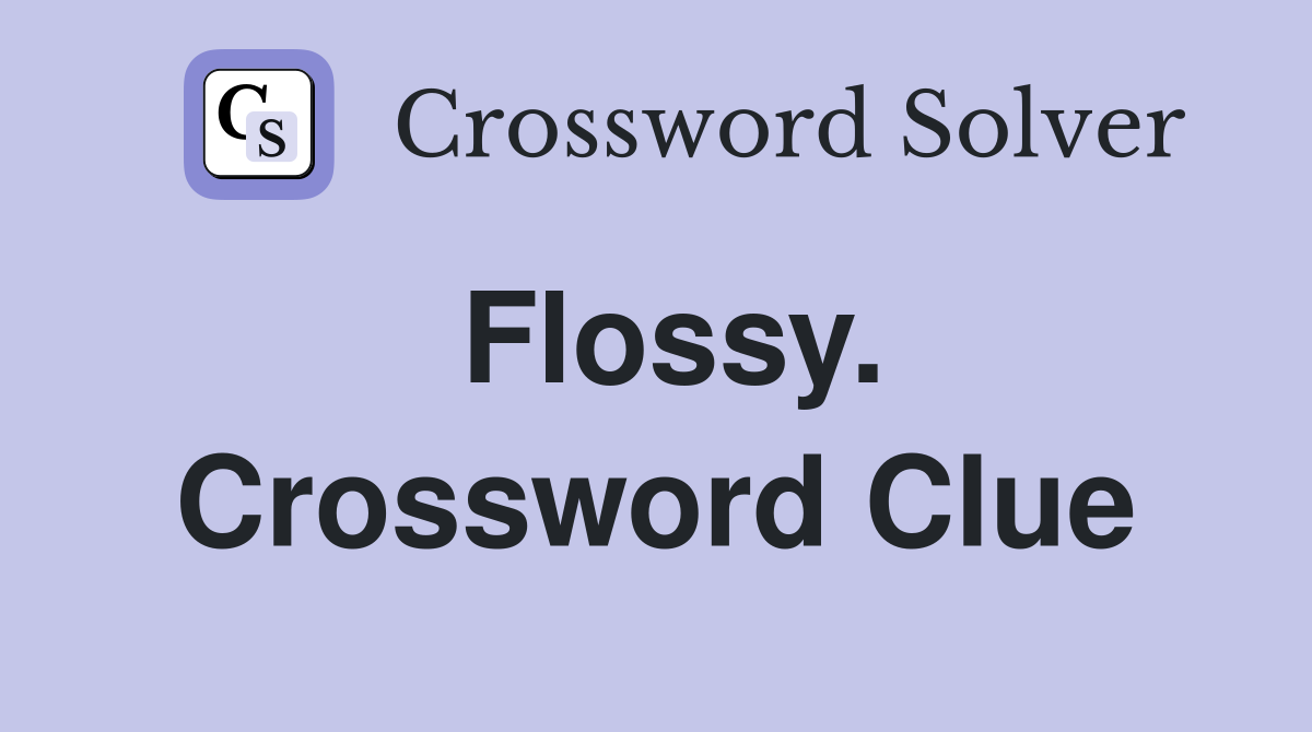 Flossy. Crossword Clue