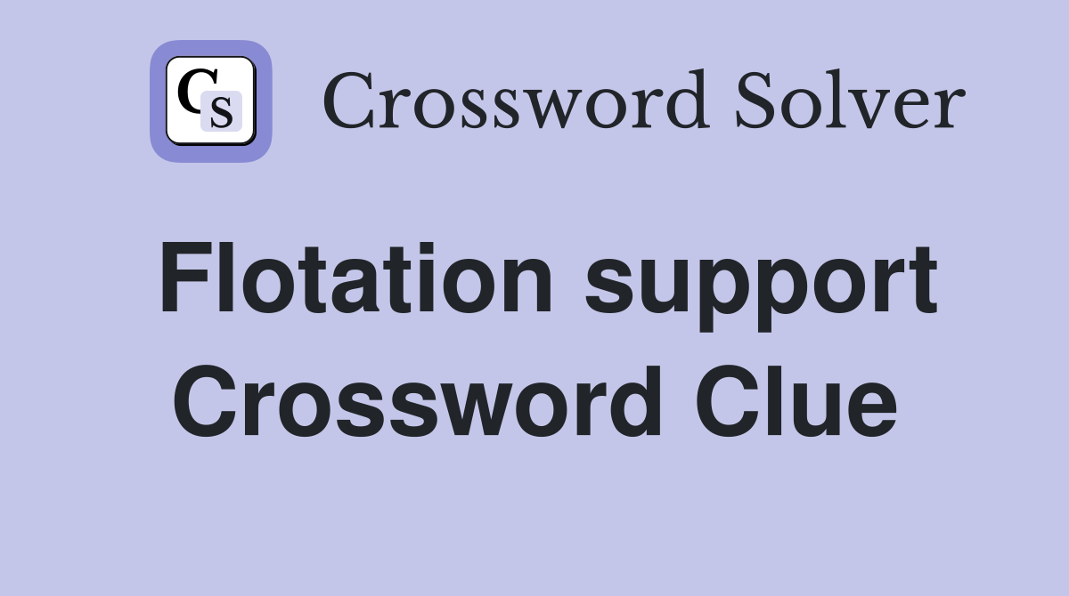 Flotation support Crossword Clue