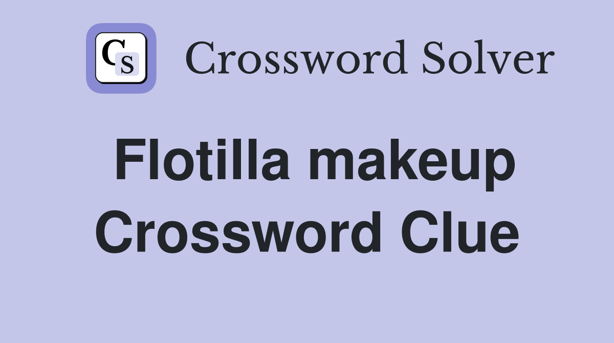 Flotilla makeup Crossword Clue