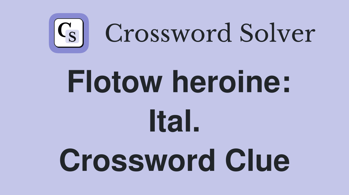 Flotow heroine: Ital. Crossword Clue